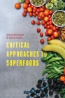 Critical Approaches to Superfoods By Richard Wilk (Editor), Emma McDonell (Editor) Cover Image