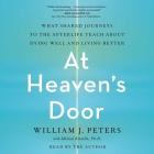 At Heaven's Door: What Shared Journeys to the Afterlife Teach about Dying Well and Living Better Cover Image