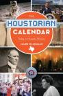 The Houstorian Calendar: Today in Houston History (On This Day in) By James Glassman Cover Image