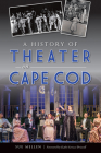 A History of Theater on Cape Cod By Sue Mellen, Kathi Scrizzi Driscoll (Foreword by) Cover Image
