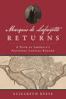 Marquis de Lafayette Returns: A Tour of America's National Capital Region (History & Guide) By Elizabeth Reese Cover Image