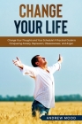 Change Your Life: Change Your Thoughts and Your Schedule! A Practical Guide to Conquering Anxiety, Depression, Obsessiveness, and Anger. Cover Image