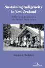 Sustaining Indigeneity in New Zealand: Efforts to Assimilate the Māori 1894-2022 By Steven S. Webster Cover Image
