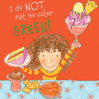I Do Not Eat the Color Green! By Lynne Rickards, Margaret Chamberlain (Illustrator) Cover Image
