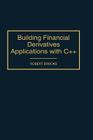 Building Financial Derivatives Applications with C++ By Robert Edwin Brooks Cover Image