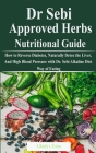Dr. Sebi Approved Herbs-Nutritional Guide: How to Reverse Diabetes, Naturally Detox the Liver, And High Blood Pressure with Dr. Sebi Alkaline Diet Way By Gladys Emo Cover Image