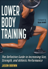 Lower Body Training: The Definitive Guide to Increasing Size, Strength, and Athletic Performance By Jason Brown, Ryan DeBell (Foreword by) Cover Image