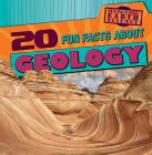 20 Fun Facts about Geology (Fun Fact File: Earth Science) By Sarah Machajewski Cover Image