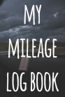 My Mileage Log Book: The perfect way to record your milage - ideal gift for anyone who drives! By Cnyto Vehicle Media Cover Image