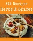 Herbs & Spices 365: Enjoy 365 Days with Amazing Herbs & Spices Recipes in Your Own Herbs & Spices Cookbook! [book 1] By Lily Li Cover Image