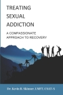 Treating Sexual Addiction: A Compassionate Approach to Recovery By Kevin B. Skinner Cover Image