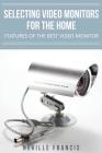 Selecting Video Monitors For The Home: Features Of The Best Video Monitor By Neville Francis Cover Image