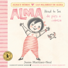 Alma, Head to Toe/Alma, de pies a cabeza (Alma's Words/Las palabras de Alma) By Juana Martinez-Neal, Juana Martinez-Neal (Illustrator) Cover Image