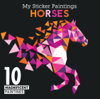 My Sticker Paintings: Horses: 10 Magnificent Paintings By Logan Powell Cover Image