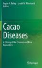 Cacao Diseases: A History of Old Enemies and New Encounters By Bryan a. Bailey (Editor), Lyndel W. Meinhardt (Editor) Cover Image