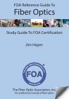 FOA Reference Guide to Fiber Optics: Study Guide to FOA Certification By Jim Hayes Cover Image