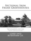 Sectional Iron Frame Greenhouses: Their Planning, Placing, the Materials Used and Their Construction By Roger Chambers (Introduction by), Lord and Burnham Company Cover Image