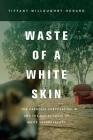 Waste of a White Skin: The Carnegie Corporation and the Racial Logic of White Vulnerability Cover Image