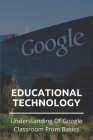 Educational Technology: Understanding Of Google Classroom From Basics: How To Join Google Classroom In Mobile Cover Image