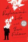 A Replacement Life: A Novel By Boris Fishman Cover Image