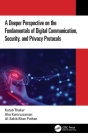 A Deeper Perspective on the Fundamentals of Digital Communication, Security, and Privacy Protocols By Kutub Thakur, Abu Kamruzzaman, Al-Sakib Khan Pathan Cover Image