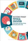 Mastering Primary Physical Education (Mastering Primary Teaching) By Kristy Howells, Alison Carney, James Archer (Editor) Cover Image