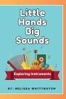 Little Hands, Big Sounds: Exploring Instruments for Early Learners Cover Image