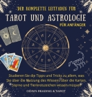 Der komplette Leitfaden für Tarot & Astrologie für Anfänger German Version: Studieren Sie die Tipps und Tricks zu allem, was Sie über die Nutzung des Cover Image