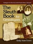 Sleuth Book for Genealogists. Strategies for More Successful Family History Research Cover Image