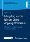 Retargeting Und Die Rolle Des Online-Shopping-Momentums: Theoretische Fundierung Und Empirische Analyse (Applied Marketing Science / Angewandte Marketingforschung) Cover Image