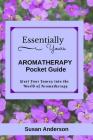 Essentially Yours: Aromatherapy Pocket Guide By Susan Anderson Cover Image