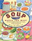 Soup Makes the Meal: 150 Soul-Satisfying Recipes for Soups, Salads and Breads By Ken Haedrich Cover Image
