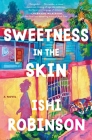 Sweetness in the Skin: A Novel By Ishi Robinson Cover Image