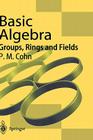 Basic Algebra: Groups, Rings and Fields By P. M. Cohn Cover Image