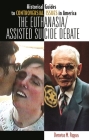 The Euthanasia/Assisted-Suicide Debate (Historical Guides to Controversial Issues in America) Cover Image