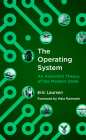 The Operating System: An Anarchist Theory of the Modern State By Eric Laursen, Maia Ramnath (Foreword by) Cover Image