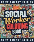 Social Worker Coloring Book: A Sweary, Irreverent, Funny Social Worker Coloring Book Gift Idea for Social Workers By Coloring Crew Cover Image