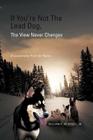 If You're Not The Lead Dog, The View Never Changes: A Leadership Path for Teens By Jr. McKenzie, William R. Cover Image