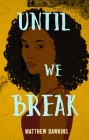 Until We Break By Matthew Dawkins Cover Image