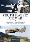 South Pacific Air War: The Role of Airpower in the New Guinea and Solomon Island Campaigns, January 1943 to February 1944 Cover Image
