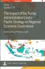 The Impact of the Trump Administration's Indo- Pacific Strategy on Regional Economic Governance (Policy Studies #79) By Kaewkamol Karen Pitakdumrongkit Cover Image