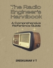 The Radio Engineer's Handbook: A Comprehensive Reference Guide Cover Image