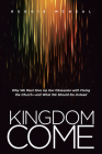 Kingdom Come: Why We Must Give Up Our Obsession with Fixing the Church--And What We Should Do Instead By Reggie McNeal Cover Image