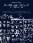 Plastering Plain and Decorative: 4th Revised Edition By William Millar, George Bankart Cover Image