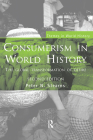 Consumerism in World History: The Global Transformation of Desire (Themes in World History) By Peter N. Stearns Cover Image