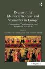 Representing Medieval Genders and Sexualities in Europe: Construction, Transformation, and Subversion, 600-1530 By Elizabeth L'Estrange (Editor), Alison More (Editor) Cover Image