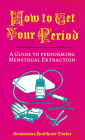 How to Get Your Period: A Guide to Performing Menstrual Extraction Cover Image
