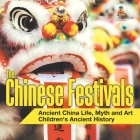 The Chinese Festivals - Ancient China Life, Myth and Art Children's Ancient History By Baby Professor Cover Image