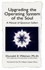 Upgrading the Operating System of the Soul: A Manuel of Quantum Sufism By Donald E. Weiner Cover Image