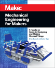Mechanical Engineering for Makers: A Hands-On Guide to Designing and Making Physical Things By Brian Bunnell, Samer Najia Cover Image